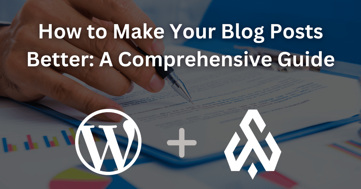 How to Make Your Blog Posts Better: A Comprehensive Guide