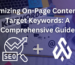 Optimizing On-Page Content for Target Keywords: A Comprehensive Guide