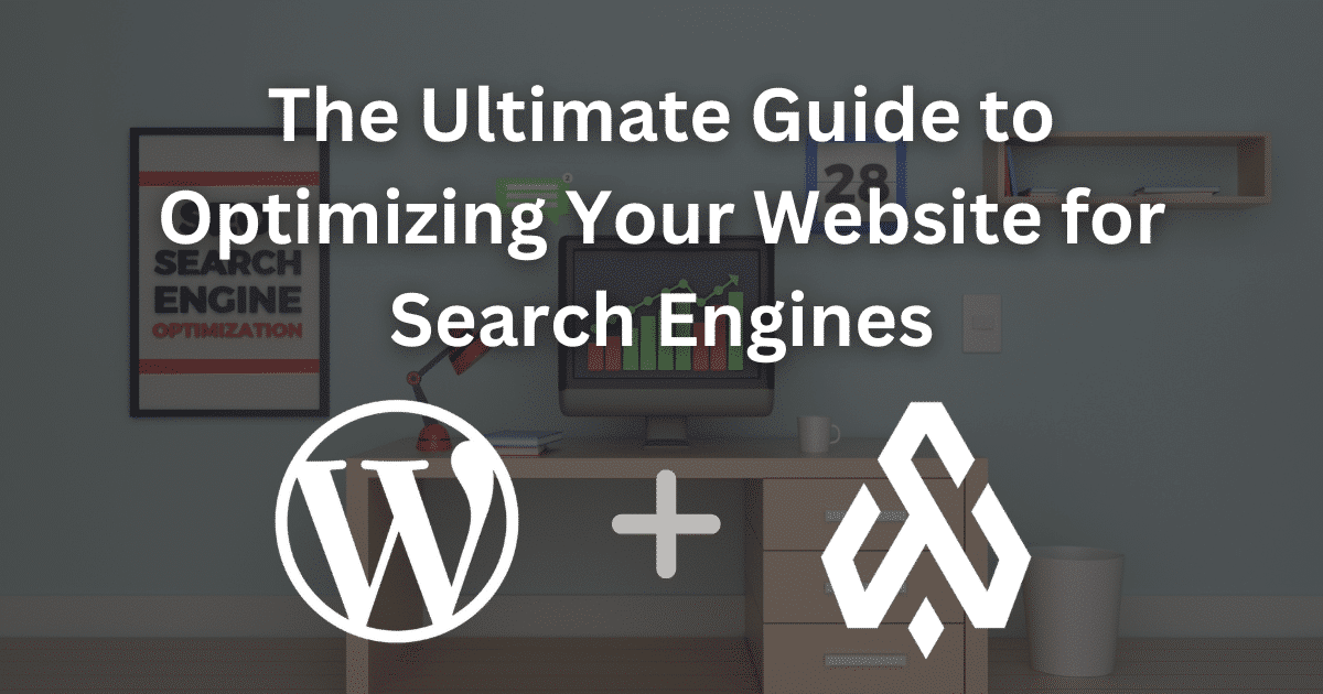 The Ultimate Guide to Optimizing Your Website for Search Engines: Boost Your Online Presence and Rank Higher in Search Results